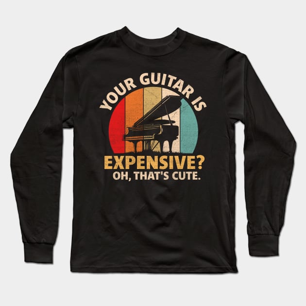 Your guitar is expensive Oh that's cute Long Sleeve T-Shirt by TheDesignDepot